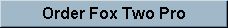 Order Fox Two Pro